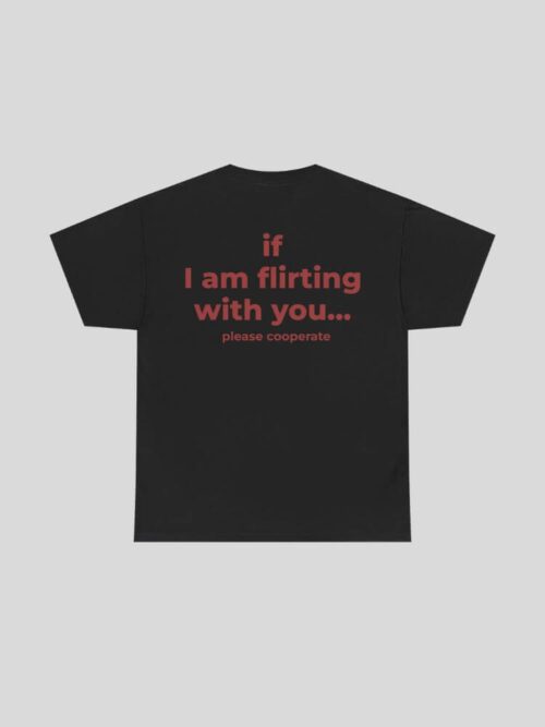 If I Am Flirting With You Tee